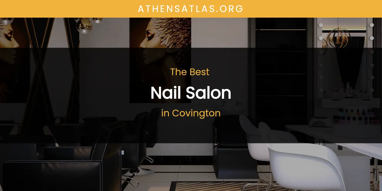 Best Nail Salon in Covington: Our Expert Picks