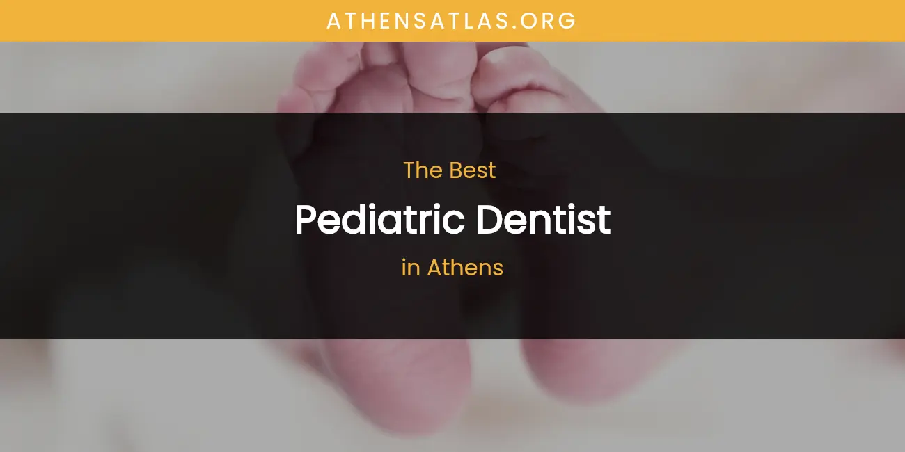 The Absolute Best Pediatric Dentist in Athens featured
