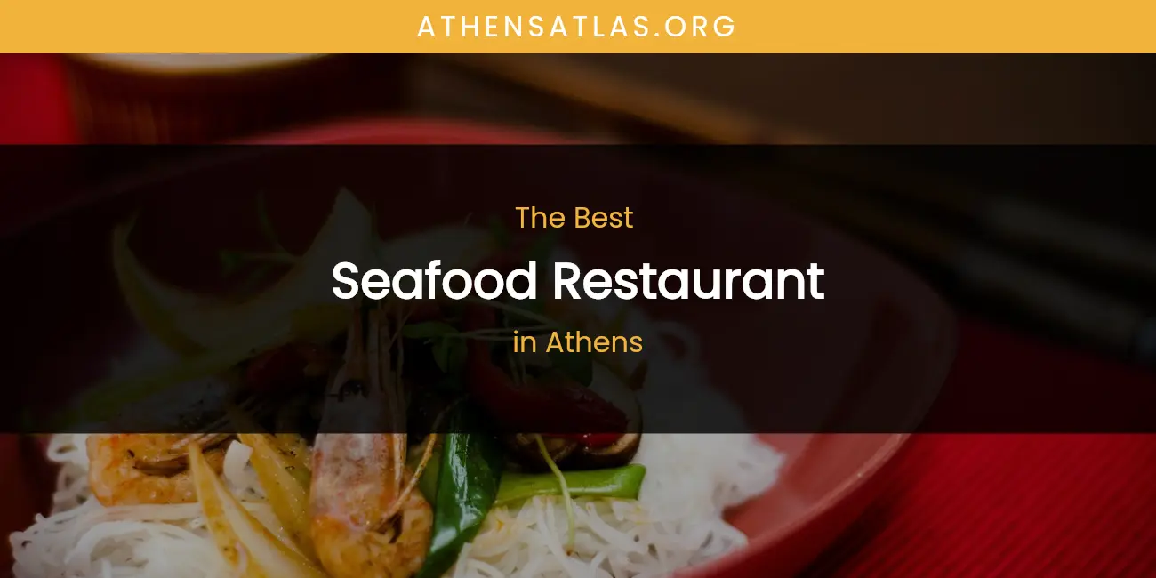 The Absolute Best Seafood Restaurant in Athens featured